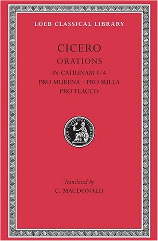 In Catilinam 1-4. Pro Murena. Pro Sulla. Pro Flacco: Pro Murena: Pro Sulla: Pro Flacco Bks. I-IV (Loeb Classical Library) - Cicero