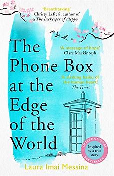 The Phone Box at the Edge of the World: A moving story of grief, love and hope for fans of The Beekeeper of Aleppo