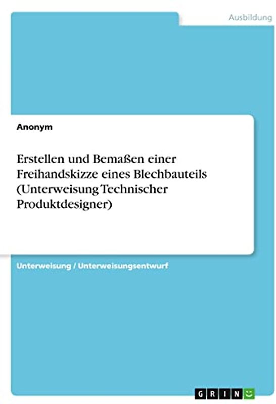 Erstellen und Bemaßen einer Freihandskizze eines Blechbauteils (Unterweisung Technischer Produktdesigner)