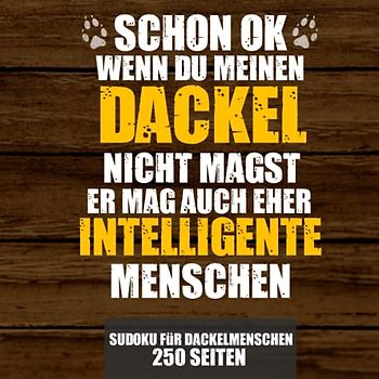 Dackel Sudoku Buch für Dackel und Teckel Liebhaber: Tolles Rätselbuch mit frechem Spruch, passend zu allen Dackelbesitzern