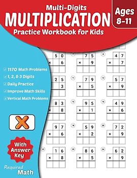 Required Math - Multi-Digits Multiplication Practice Workbook for Kids Ages 8-11: Educational Mathematics Worksheets for Daily Practice with Answer Key, 3rd, 4th, 5th-Grade, 1170 Math Problems