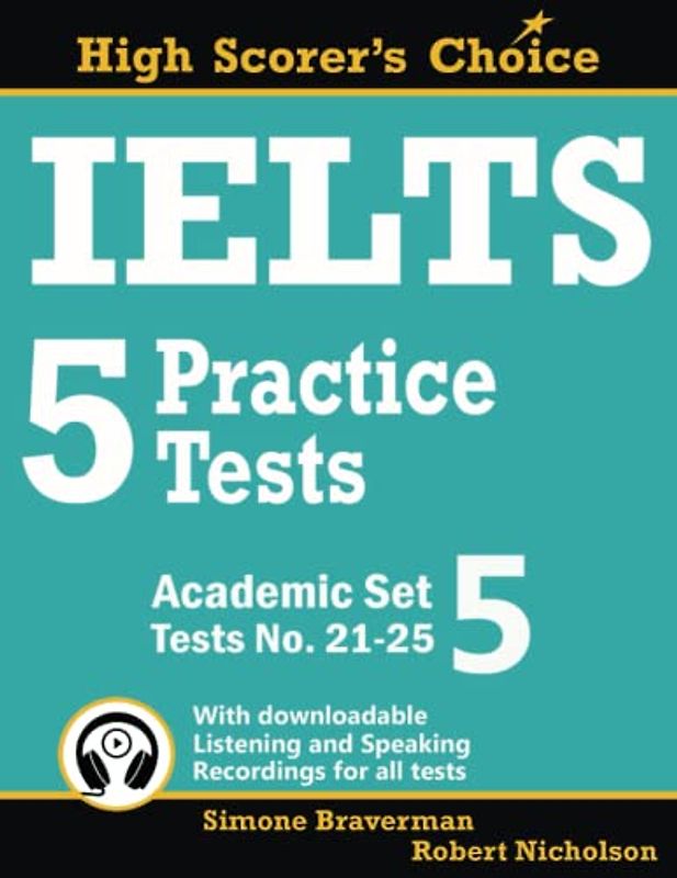 IELTS 5 Practice Tests, Academic Set 5: Tests No. 21-25 (High Scorer's Choice, Band 9)