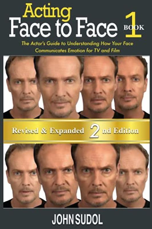 Acting: Face to Face 2nd Edition: The Actor's Guide to Understanding How Your Face Communicates Emotion for TV and Film (Language of the Face, Band 1)