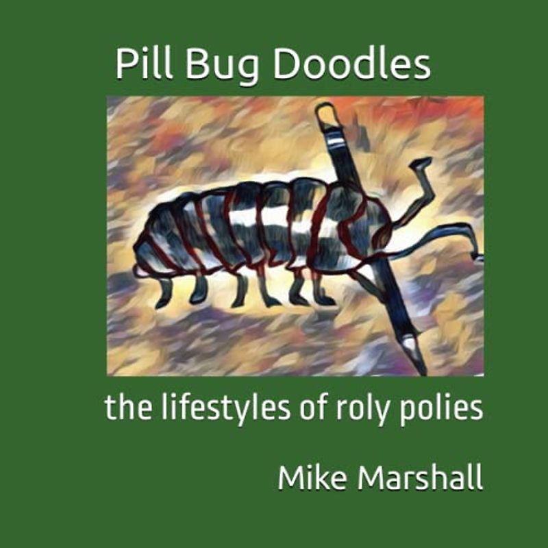 Pill Bug Doodles: the lifestyles of roly polies