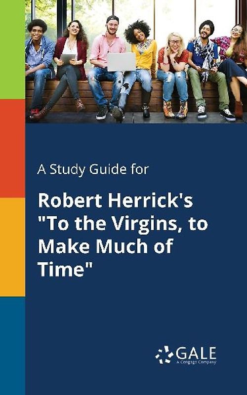 A Study Guide for Robert Herrick's "To the Virgins, to Make Much of Time"