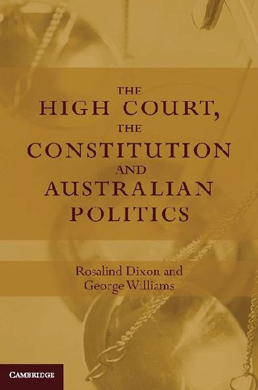 The High Court, the Constitution and Australian             Politics