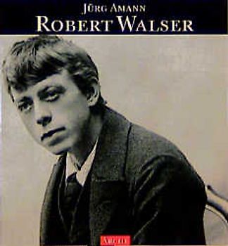 Robert Walser. Eine literarische Biographie in Texten und Bildern