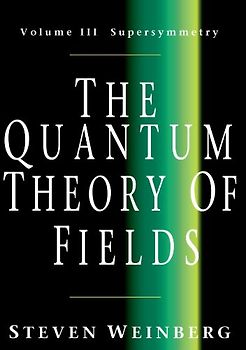 The Quantum Theory of Fields: Volume 3, Supersymmetry - Steven Weinberg