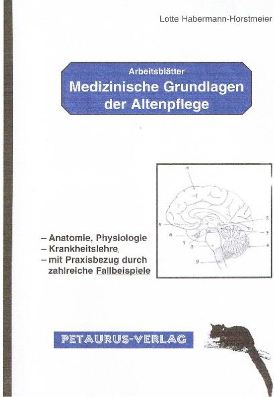 Medizinische Grundlagen der Altenpflege. Arbeitsblätter - Anatomie, Physiologie - Krankheitslehre - Mit Praxisbezug durch zahlreiche Fallbeispiele