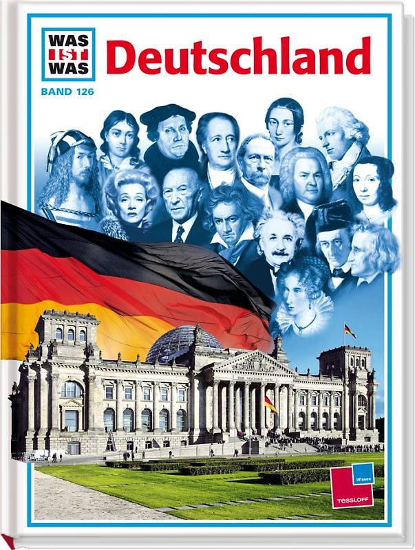 Was ist was, Band 126: Deutschland. Mit Zeitleiste und Verzeichnis der Welterbestätten in Deutschland