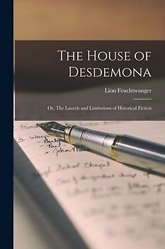 The House of Desdemona; or, The Laurels and Limitations of Historical Fiction