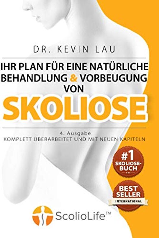 Ihr Plan für eine natürliche Behandlung und Vorbeugung von Skoliose (4. Ausgabe): Das ultimative Programm und Arbeitsbuch für eine stärkere und geradere Wirbelsäule.