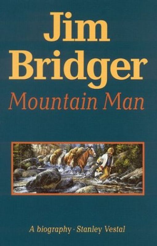Jim Bridger, Mountain Man,: A Biography - Stanley Vestal
