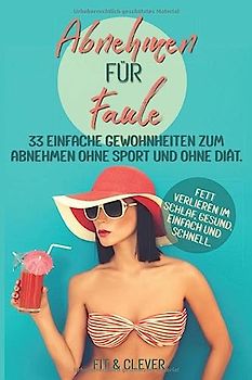 Abnehmen für Faule 33 einfache Gewohnheiten zum Abnehmen ohne Sport und ohne Diät. Fett verlieren im Schlaf, gesund, einfach und schnell