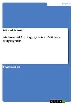 Muhammad Ali: Prägung seiner Zeit oder zeitprägend?