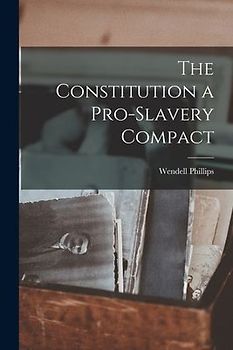 The Constitution a Pro-Slavery Compact
