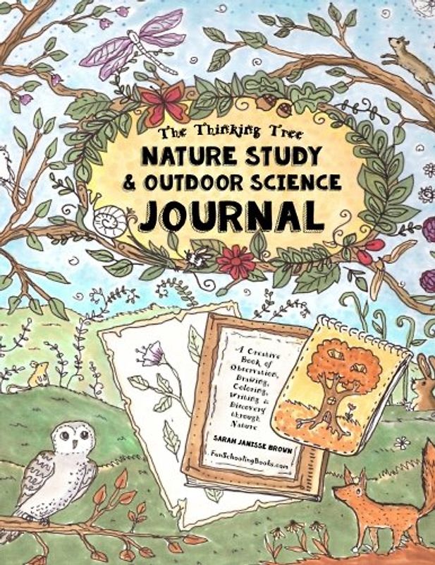 Nature Study & Outdoor Science Journal: The Thinking Tree Presents: A Creative Book of Observation, Drawing, Coloring, Writing & Discovery Through ... 3rd, 4th, 5th, 6th Grade (and older), Band 1)