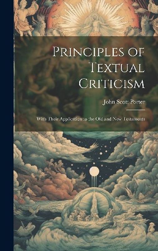 Principles of Textual Criticism: With Their Application to the Old and New Testaments