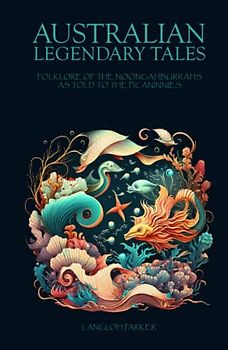 Australian legendary tales: Folklore of the Noongahburrahs as told to the Picaninnies