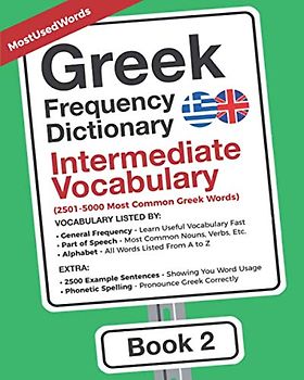 Greek Frequency Dictionary - Intermediate Vocabulary: 2501-5000 Most Common Greek Words (Learn (Modern) Greek with the Greek Frequency Dictionaries, Band 2)