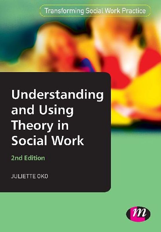 Understanding and Using Theory in Social Work