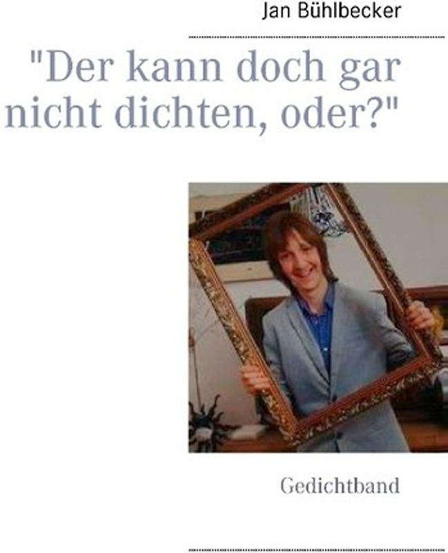 "Der kann doch gar nicht dichten, oder?"