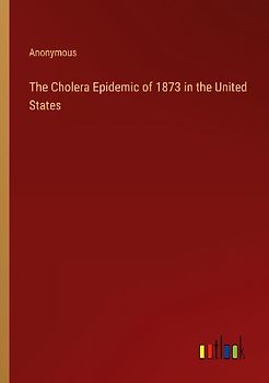 The Cholera Epidemic of 1873 in the United States