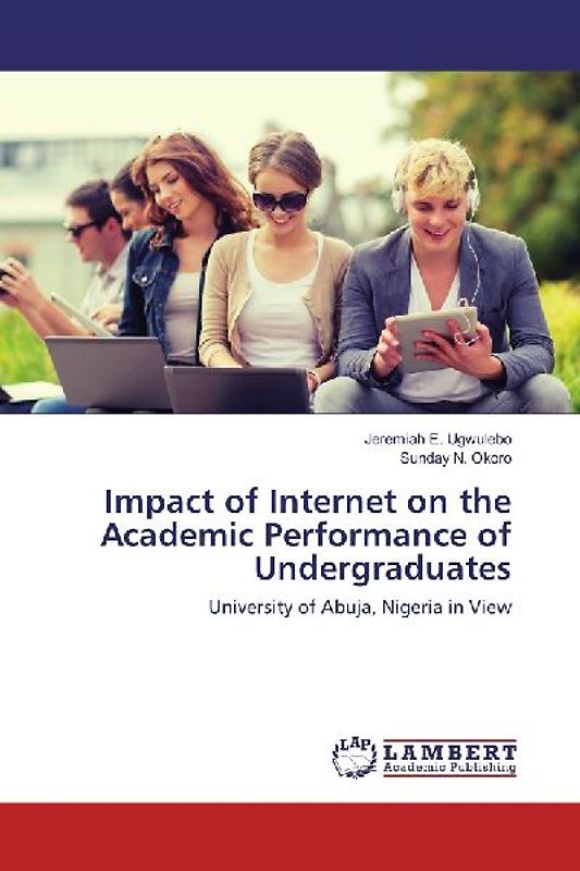 Impact of Internet on the Academic Performance of Undergraduates