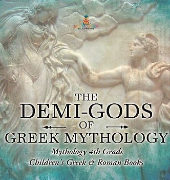 The Demi-Gods of Greek Mythology - Mythology 4th Grade | Children's Greek & Roman Books