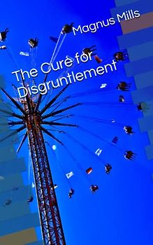 The Cure for Disgruntlement