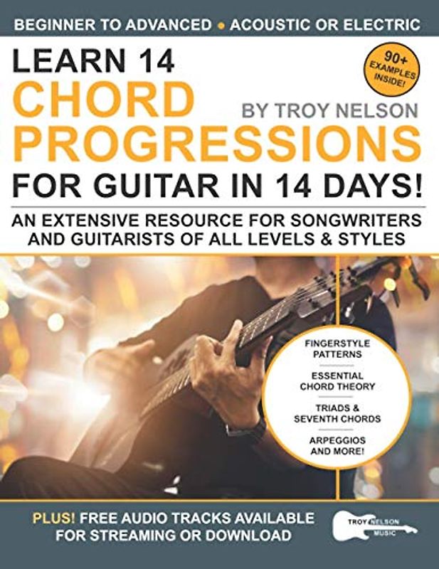Learn 14 Chord Progressions for Guitar in 14 Days: Extensive Resource for Songwriters and Guitarists of All Levels (Play Music in 14 Days, Band 3)