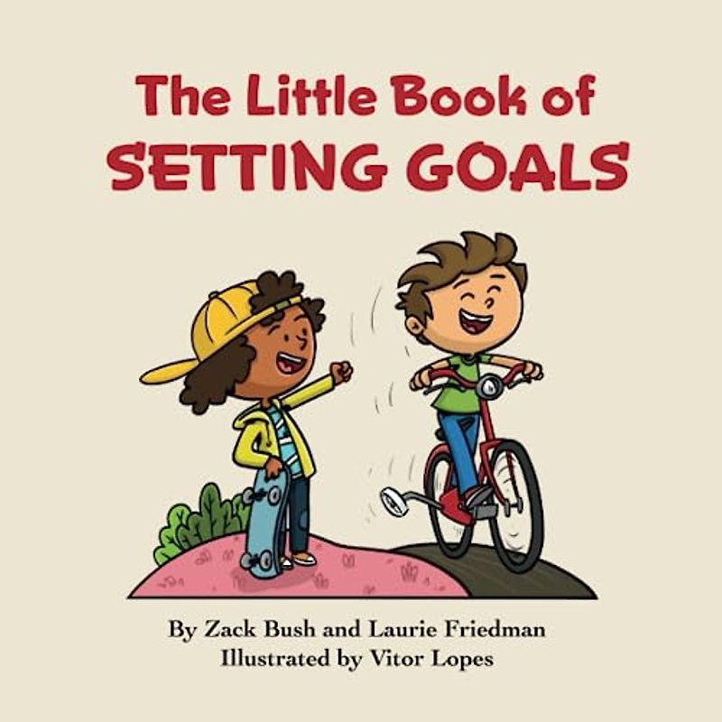 The Little Book of Setting Goals: (Introduction for children to Goals, Aspirations, Planning, Hard Work, and Accomplishments for Kids Ages 3 10, Preschool, Kindergarten, First Grade)