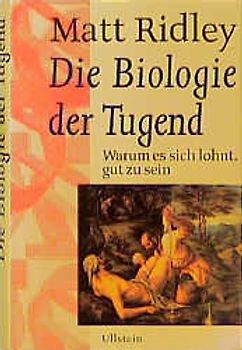 Die Biologie der Tugend. Warum es sich lohnt, gut zu sein