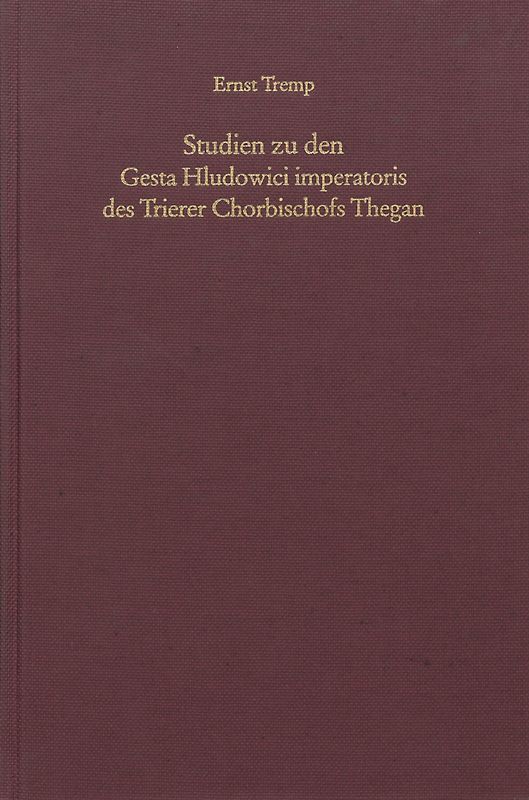 Studien zu den Gesta Hludowici imperatoris des Trierer Chorbischofs Thegan