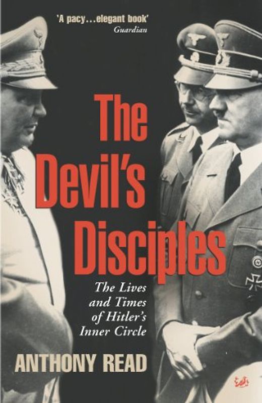 The Devil's Disciples: The Life and Times of Hitler's Inner Circle - Read, Anthony