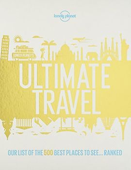 Lonely Planet's Ultimate Travel: Our List of the 500 Best Places on the Planet - Ranked - Lonely Planet