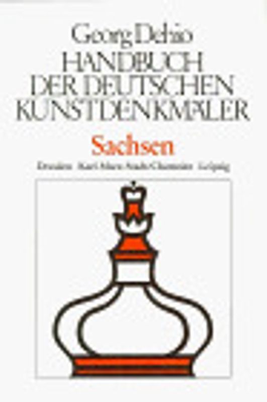 Dehio - Handbuch der deutschen Kunstdenkmäler / Sachsen. Die Bezirke Dresden, Karl-Marx-Stadt /Chemnitz, Leipzig