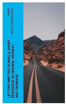 Letters Written During a Short Residence in Sweden, Norway, and Denmark