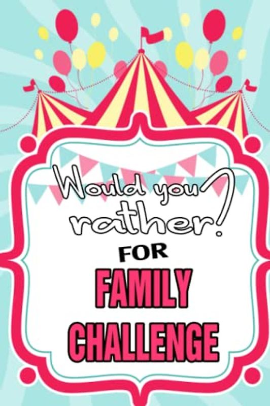 Bringing the Family Together: A Book of Would You Rather Scenarios