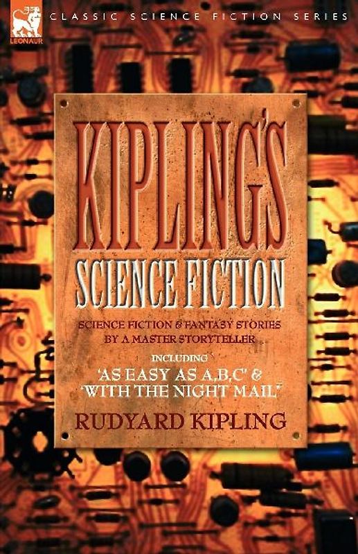 Kiplings Science Fiction - Science Fiction & Fantasy stories by a master storyteller including, 'As Easy as A,B.C' & 'With the Night Mail'