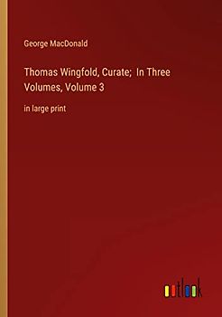 Thomas Wingfold, Curate; In Three Volumes, Volume 3: in large print