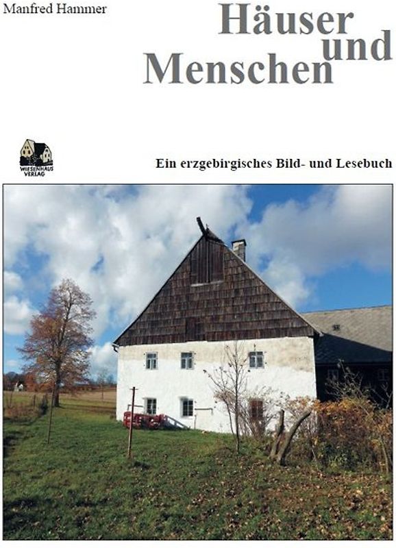 Häuser und Menschen Ein erzgebirgisches Lesebuch