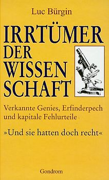 Irrtümer der Wissenschaft. Verkannte Genies, Erfinderpech und kapitale Fehlurteile