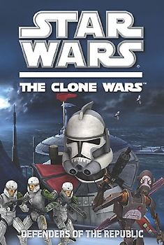 Defenders of the Republic (Star Wars: The Clone Wars) - Rob Valois