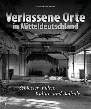 Verlassene Orte in Mitteldeutschland