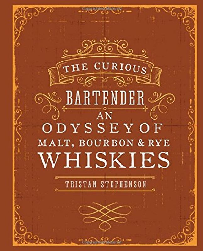 The Curious Bartender: An Odyssey of Whiskies - Stephenson, Tristan