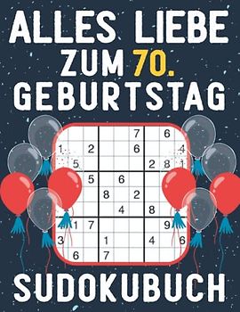 70 Geburtstag Geschenk | Alles Liebe zum 70. Geburtstag - Sudoku: 150 Rätsel von leicht bis schwer Mit Lösungen | Kleines Rätselbuch zum Verschenken | ... | Geschenke zum 70. geburtstag für Frau Mann