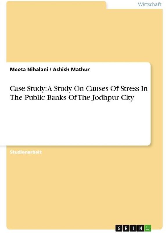 Case Study: A Study On Causes Of Stress In The Public Banks Of The Jodhpur City