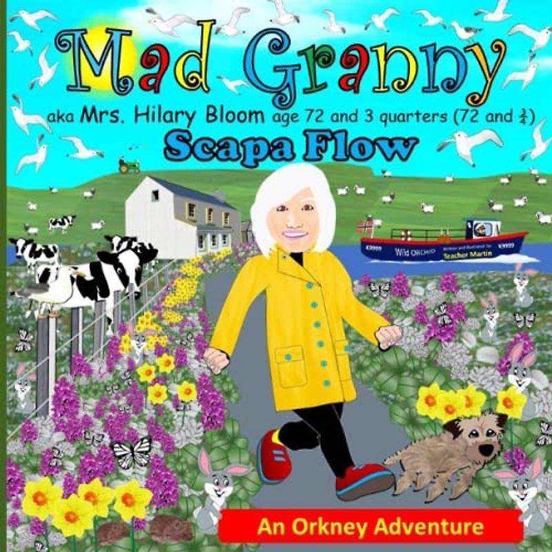 MAD GRANNY: A Fun and Inspiring Picture Story Book Adventure for Children. Set on the Orkney Islands in Scotland.