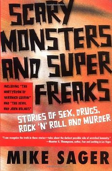 Scary Monsters and Super Freaks: Stories of Sex, Drugs, Rock 'n' Roll and Murder - Mike Sager